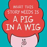 What This Story Needs Is a Pig in a Wig