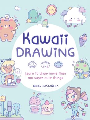 Kawaii Drawing: Learn to Draw More Than 100 Super Cute Things
