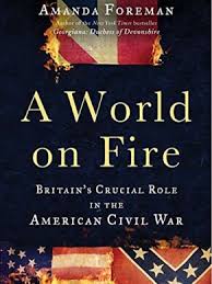 World on Fire: Britain's Crucial Role in the American Civil War, A