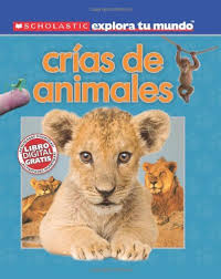 Scholastic explora tu mundo: Crias de animales: