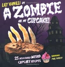 A Zombie Ate My Cupcake! - 25 Deliciously Weird Cupcake Recipes