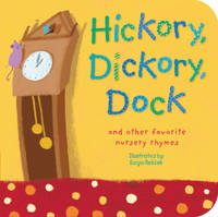 Hickory, Dickory, Dock and Other Favorite Nursery Rhymes