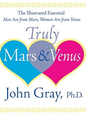 Truly Mars and Venus: The Illustrated Essential Men Are from Mars, Women Are from Venus