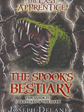 The Last Apprentice : The Spook’s Bestiary: The Guide to Creatures of the Dark / Joseph Delaney