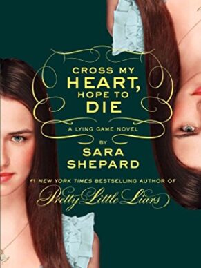 The Lying Game #5: Cross My Heart, Hope to Die – Sara Shepard