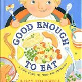 Good Enough to Eat: A Kid’s Guide to Food and Nutrition