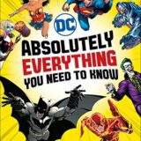 Dc Comics Absolutely Everything You Need To Know (Dk Dc Comics)
