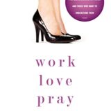 Work, Love, Pray: Practical Wisdom for Professional Christian Women and Those Who Want to Understand Them