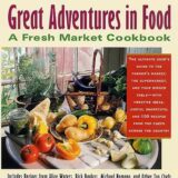 Great Adventures in Food: Creative Ideas, Useful Shortcuts, and 100 Recipes from Top Chefs Across the Country