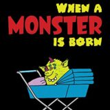 When a Monster Is Born