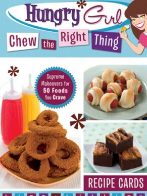 Hungry Girl Chew The Right Thing: Supreme Makeovers For 50 Foods You Crave
