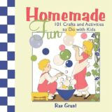 Homemade Fun: 101 Crafts and Activities to Do with Kids