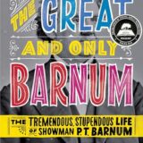 The Great and Only Barnum: The Tremendous, Stupendous Life of Showman P. T. Barnum