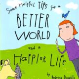 Some Helpful Tips for a Better World and a Happier Life