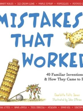 Mistakes That Worked: 40 Familiar Inventions &...