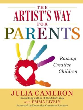 The Artist’s Way for Parents: Raising Creative Children
