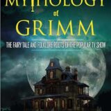 The Mythology of Grimm: The Fairy Tale and Folklore Roots of the Popular TV Show