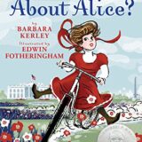 What To Do About Alice?: How Alice Roosevelt Broke the Rules, Charmed the World, and Drove Her Father Teddy Crazy!