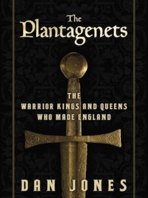 Plantagenets: The Warrior Kings and Queens Who...