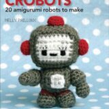 Crobots: 20 Amigurumi Robots to Make