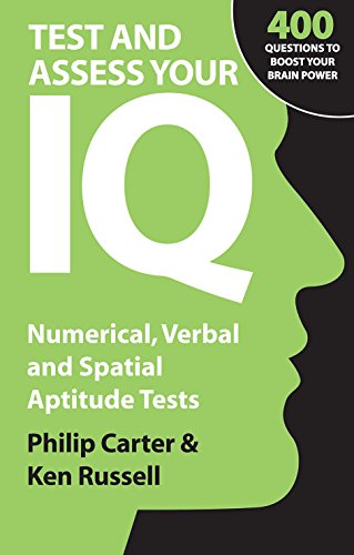 Test and Assess Your IQ: Numerical, Verbal and Spatial Aptitude Tests Test and Assess Your IQ: Numerical, Verbal and Spatial Aptitude Tests