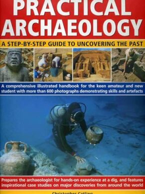 Practical Archaeology: A Step-by-Step Guide to...