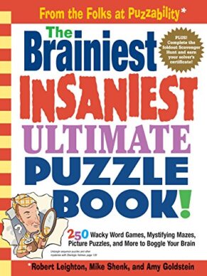 The Brainiest Insaniest Ultimate Puzzle Book!: 250 Wacky Word Games, Mystifying Mazes, Picture Puzzles, and More to Boggle Your Brain