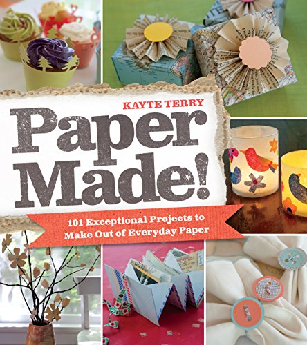 Paper Made!: 101 Exceptional Projects to Make Out of Everyday Paper Paper Made!: 101 Exceptional Projects to Make Out of Everyday Paper