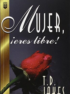 Mujer, Eres Libre! (Sanado Las Heridas Del Pasado) (Spanish Edition)