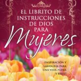 Librito de Instrucciones de Dios Para Mujeres: Inspiracion y Sabiduria Para Mujeres A Fin de Que Logren una Vida Feliz y Realizada