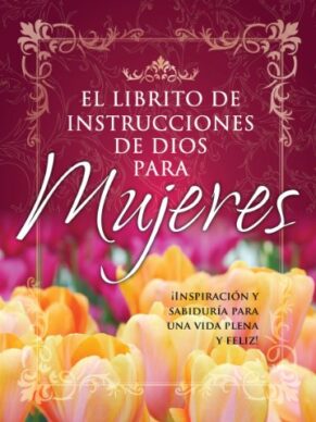 Librito de Instrucciones de Dios Para Mujeres: Inspiracion y Sabiduria Para Mujeres A Fin de Que Logren una Vida Feliz y Realizada