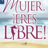 Mujer, Eres Libre!: Woman Thou Art Loosed!
