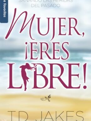 Mujer, Eres Libre!: Woman Thou Art Loosed!