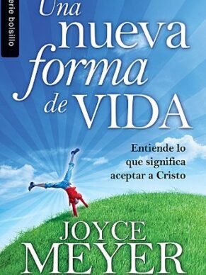 Una Nueva Forma de Vida: Entiende Lo Que Significa Aceptar A Cristo