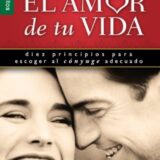 Como Hallar el Amor de Tu Vida: Diez Principios Para Escoger al Conyuge Adecuado Como Hallar el Amor de Tu Vida: Diez Principios Para Escoger al Conyuge Adecuado