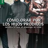 Como orar por los hijos prodigos Como Como orar por los hijos prodigos Como