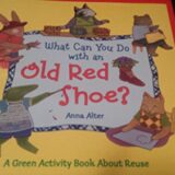 What Can You Do with an Old Red Shoe?: A Green Activity Book About Reuse What Can You Do with an Old Red Shoe?: A Green Activity Book About Reuse