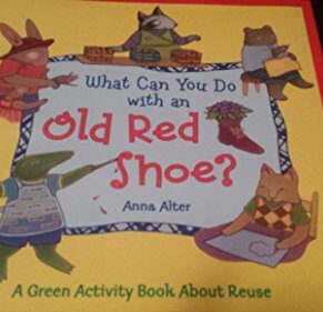 What Can You Do with an Old Red Shoe?: A Green Activity Book About Reuse