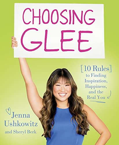 Choosing Glee: 10 Rules to Finding Inspiration, Happiness, and the Real You Choosing Glee: 10 Rules to Finding Inspiration, Happiness, and the Real You