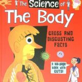The Body: Gross And Disgusting Facts (The Science Of) The Body: Gross And Disgusting Facts (The Science Of)