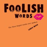 Foolish Words: The Most Stupid Words Ever Spoken Foolish Words: The Most Stupid Words Ever Spoken