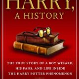 Harry, a History: The True Story of a Boy Wizard, His Fans, and Life Inside the Harry Potter Phenomenon Harry, a History: The True Story of a Boy Wizard, His Fans, and Life Inside the Harry Potter Phenomenon