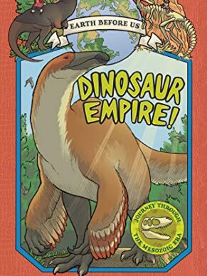 Dinosaur Empire! (Earth Before Us #1): Journey Through The Mesozoic Era