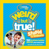 Weird But True: Stupid Criminals : 100 Brainless Baddies Busted, Plus Wacky Facts