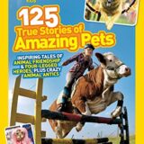 125 True Stories of Amazing Pets 125 True Stories of Amazing Pets