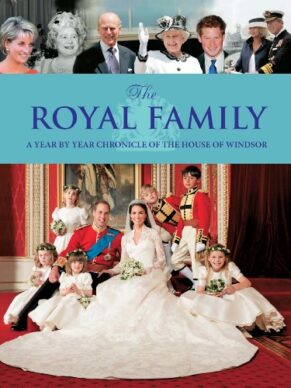The Royal Family: A Year By Year Chronicle Of The House Of Windsor