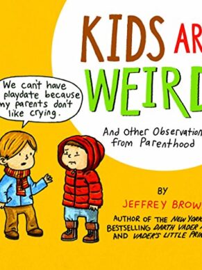 Kids Are Weird: And Other Observations from Parenthood