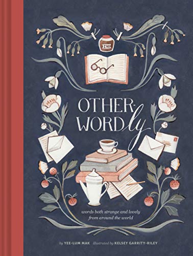 Other-Wordly: Words Both Strange and Lovely from Around the World Other-Wordly: Words Both Strange and Lovely from Around the World