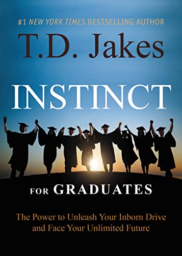 INSTINCT for Graduates: The Power to Unleash Your Inborn Drive and Face Your Unlimited Future INSTINCT for Graduates: The Power to Unleash Your Inborn Drive and Face Your Unlimited Future