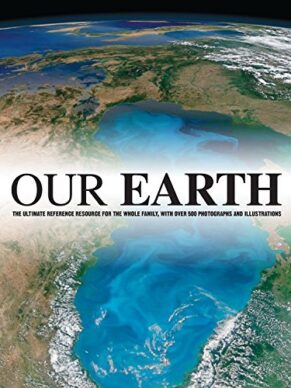 Our Earth, The Ultimate Refernce Resource for ...